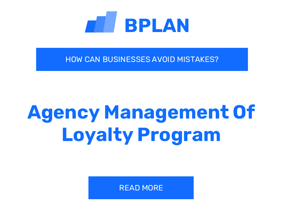 How Can Agency Management of Loyalty Programs Avoid Mistakes?