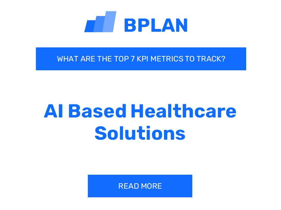 What Are the Top 7 KPIs Metrics of an AI-Based Healthcare Solutions Business?