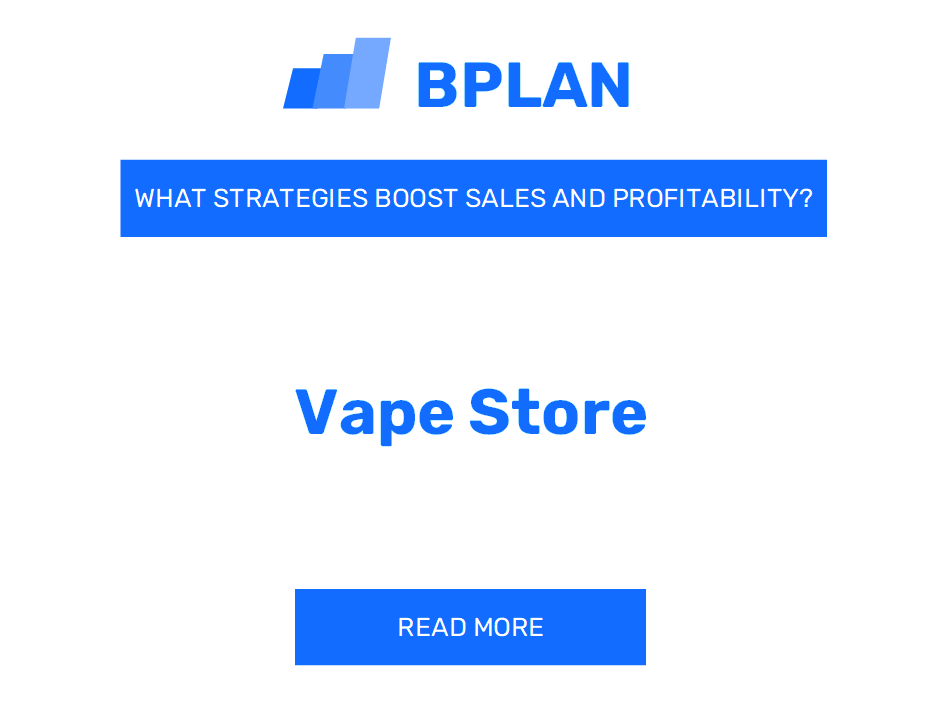 How Can Strategies Boost Sales and Profitability of Vape Store Business?