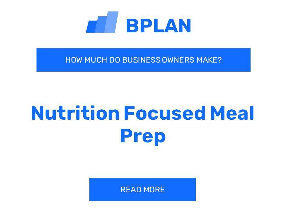 How Much Do Nutrition-Focused Meal Prep Business Owners Make?