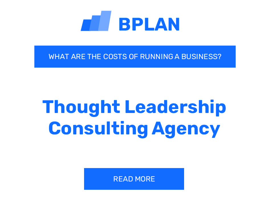 What Are the Costs of Running a Thought Leadership Consulting Agency Business?
