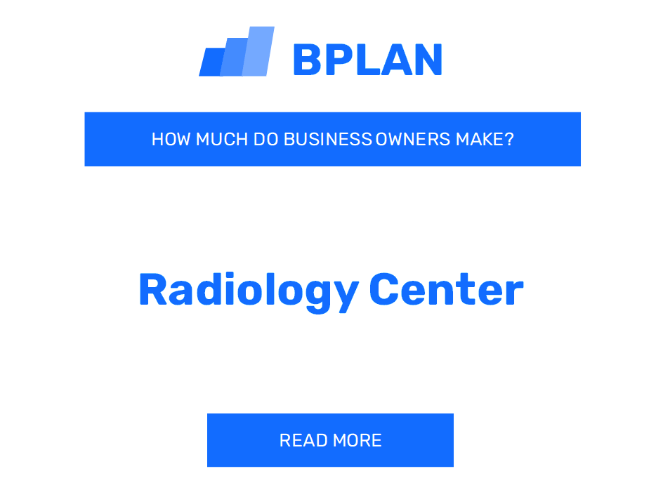 How Much Do Radiology Center Business Owners Make?