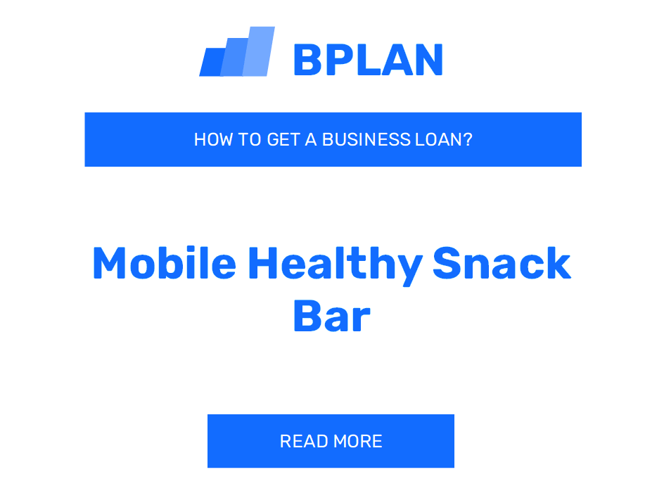 How to Get a Business Loan for a Mobile Healthy Snack Bar?