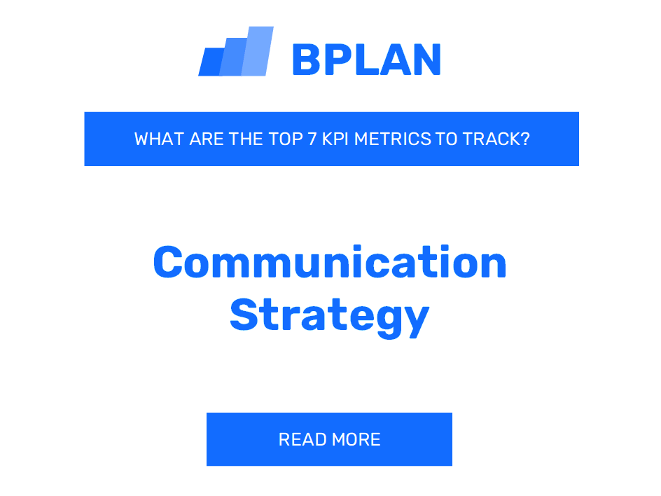 What Are the Top 7 KPIs Metrics of a Communication Strategy Business?