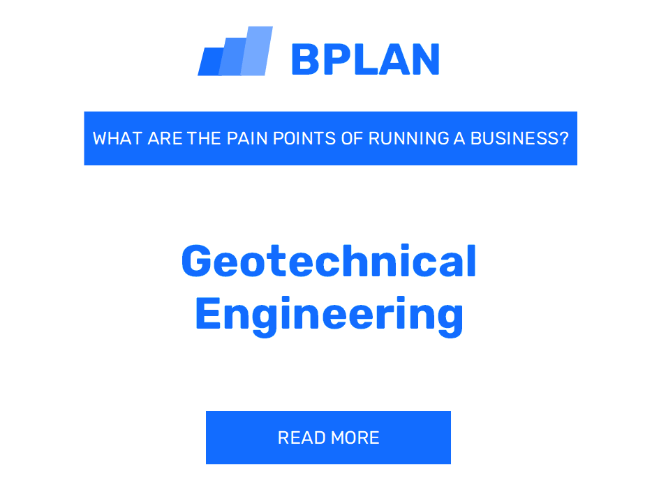 What Are the Pain Points of Running a Geotechnical Engineering Business