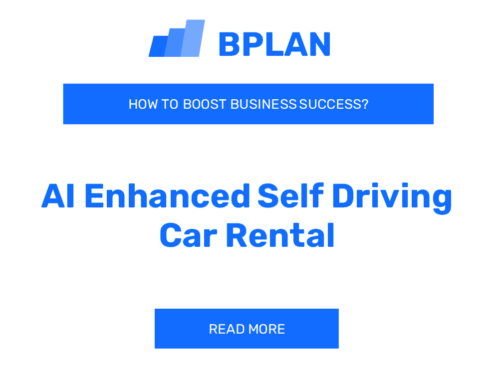How to Boost AI-Enhanced Self-Driving Car Rental Business Success?