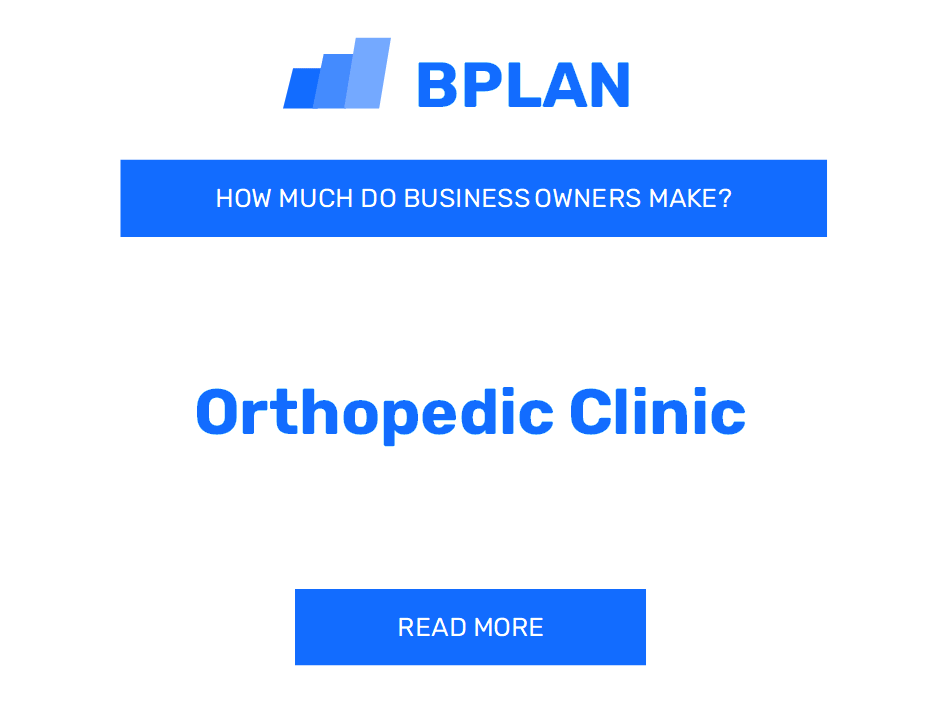 How Much Do Orthopedic Clinic Business Owners Make?