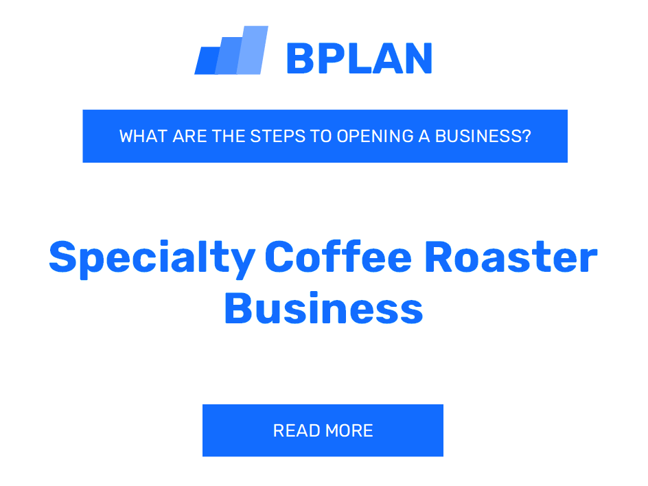 What Are the Steps to Opening a Specialty Coffee Roaster Business?