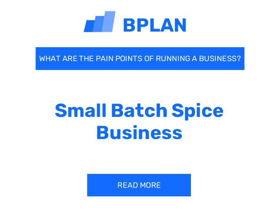 What Are the Pain Points of Running a Small Batch Spice Business?