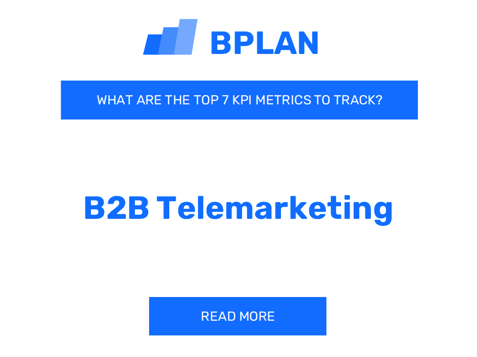 What Are the Top 7 KPIs Metrics of a B2B Telemarketing Business?