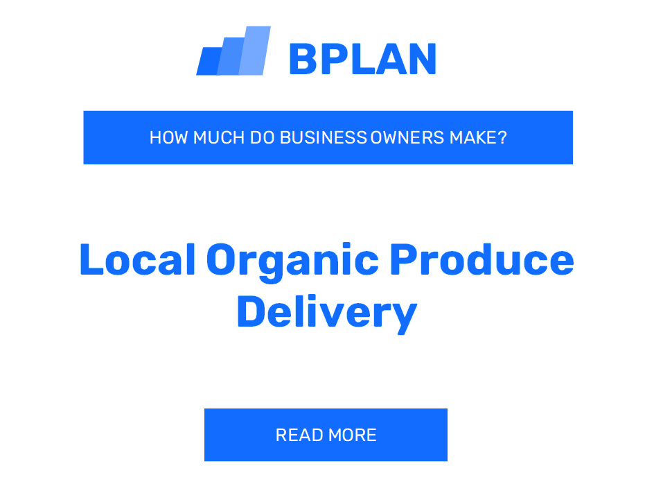 How Much Do Local Organic Produce Delivery Business Owners Make?