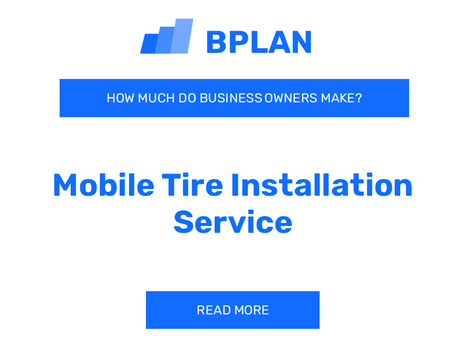How Much Do Mobile Tire Installation Service Business Owners Make?