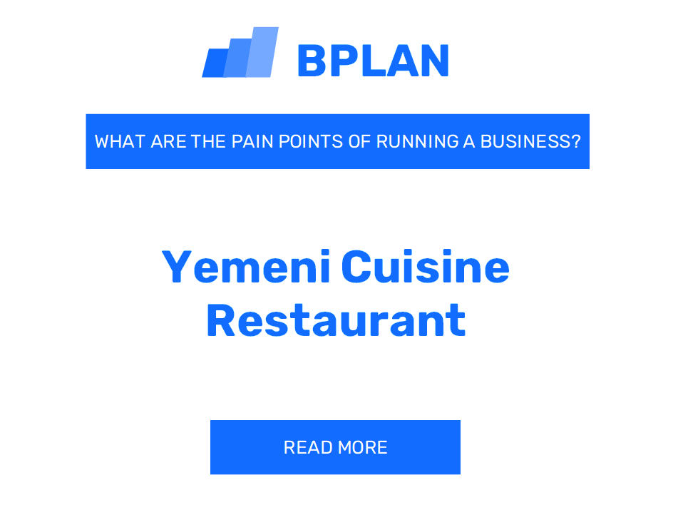 What Are the Pain Points of Operating a Yemeni Cuisine Restaurant Business?