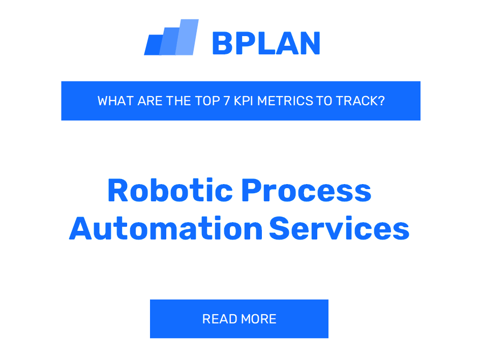 What Are the Top 7 KPIs Metrics of a Robotic Process Automation Services Business?