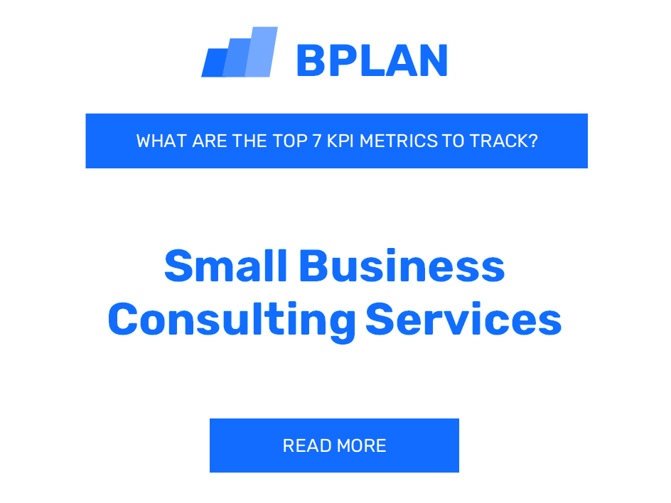 What Are the Top 7 KPIs for a Small Business Consulting Services Business?