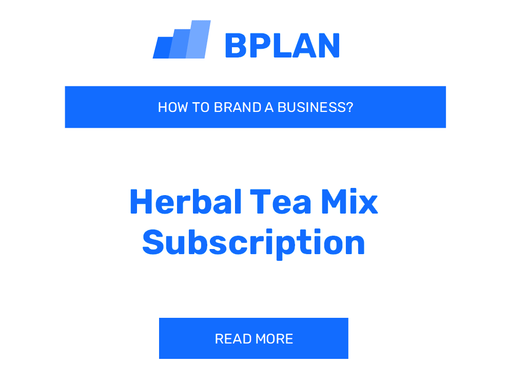 How to Brand a Herbal Tea Mix Subscription Business?