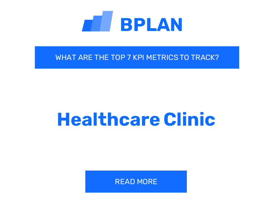 What Are the Top 7 KPI Metrics of a Healthcare Clinic Business?