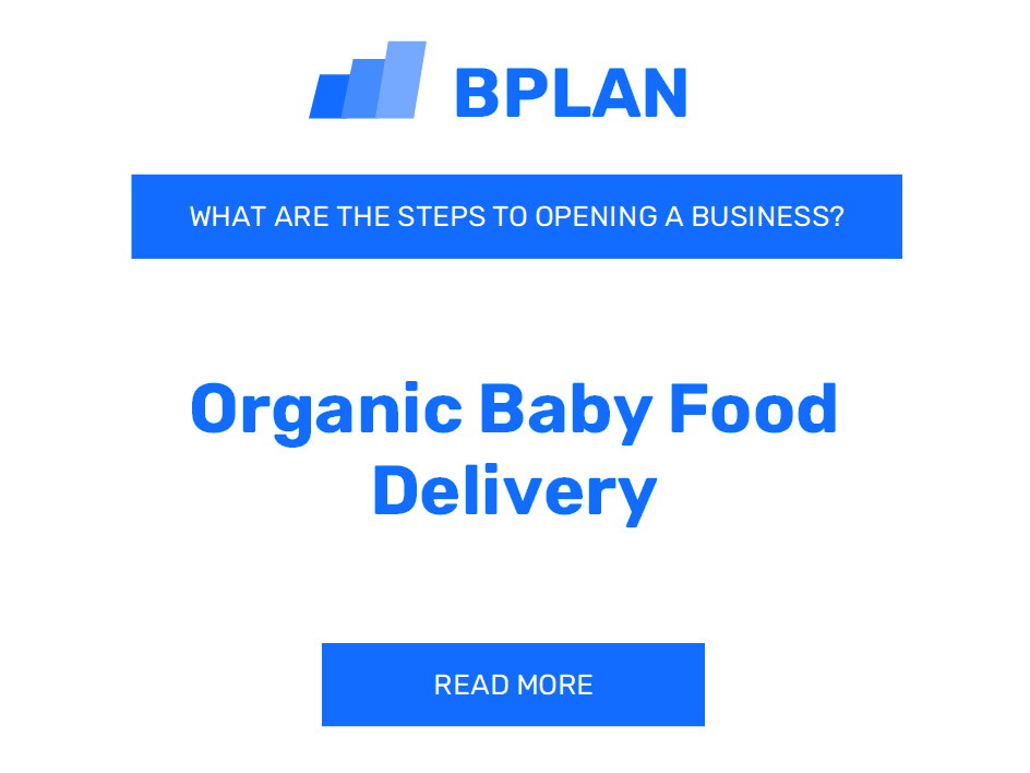 What Are the Steps to Opening an Organic Baby Food Delivery Business?