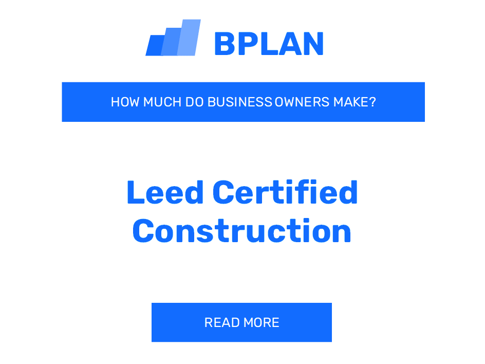 How Much Do LEED Certified Construction Business Owners Make?