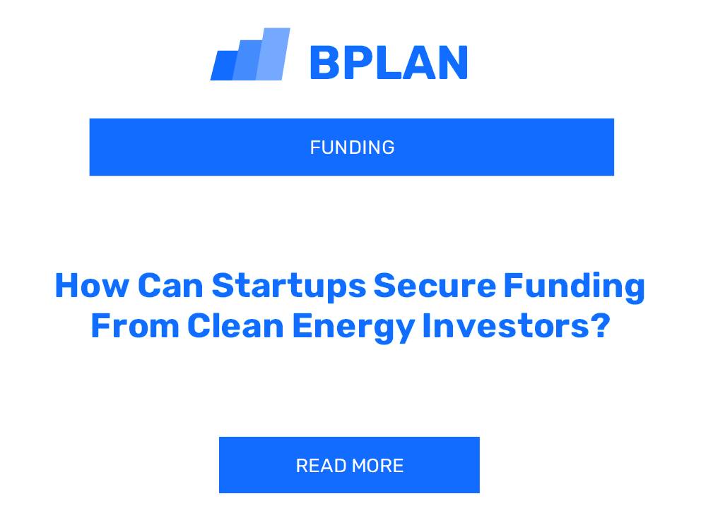 How Can Startups Secure Funding From Clean Energy Investors?