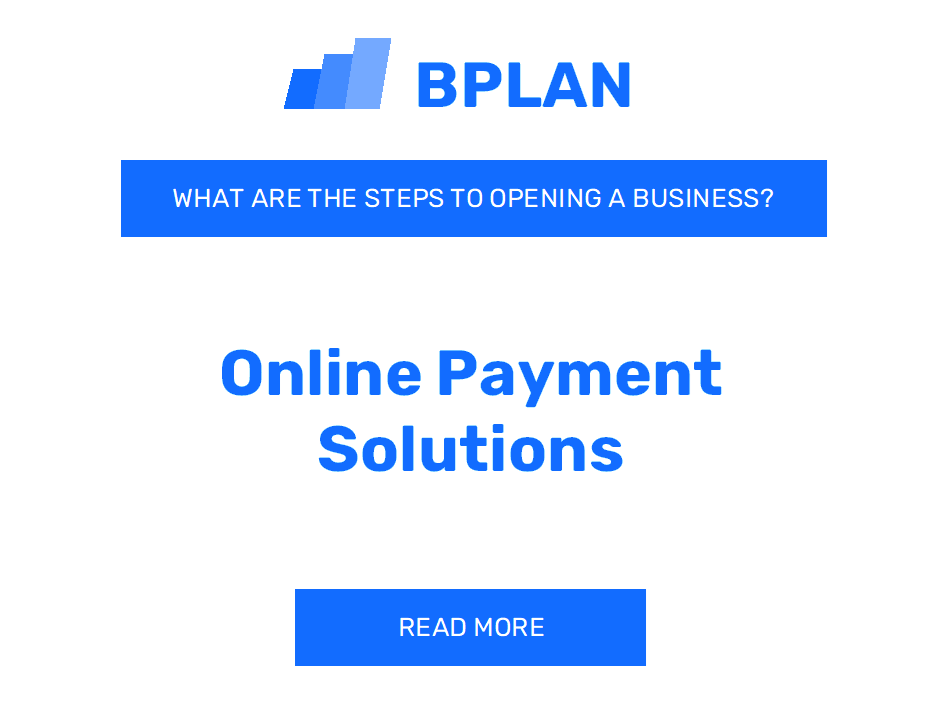 What Are the Steps to Opening an Online Payment Solutions Business?