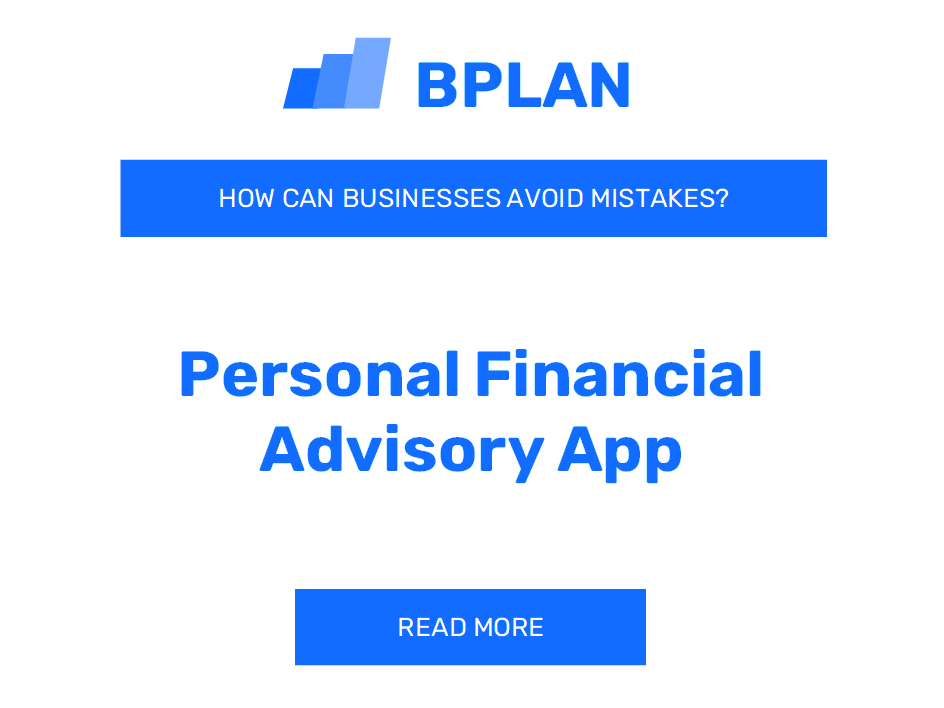 How Can Personal Financial Advisory App Businesses Avoid Mistakes?