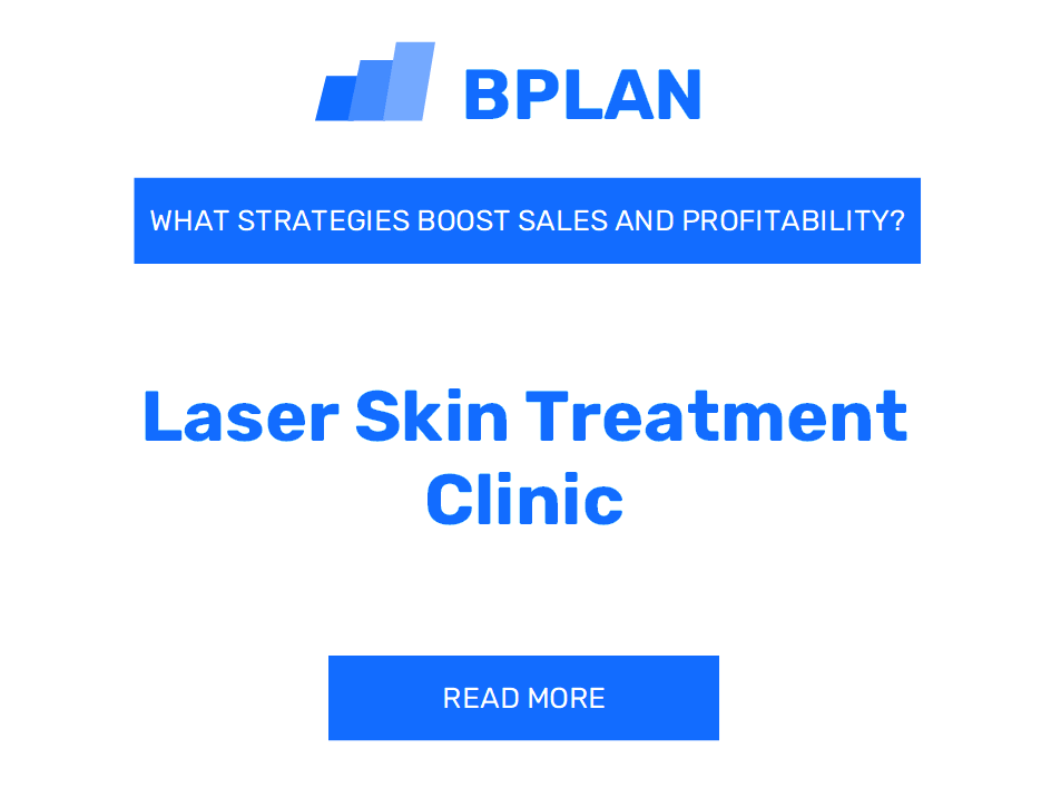 How Can Strategies Boost Sales and Profitability of a Laser Skin Treatment Clinic Business?