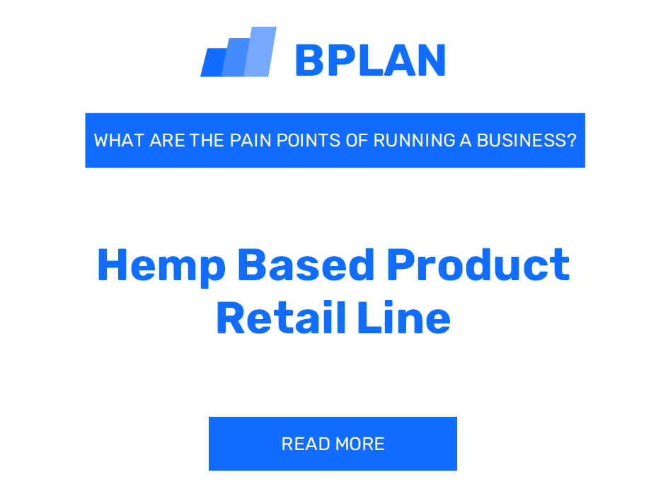 What Are the Pain Points of Running a Hemp-Based Product Retail Line Business?