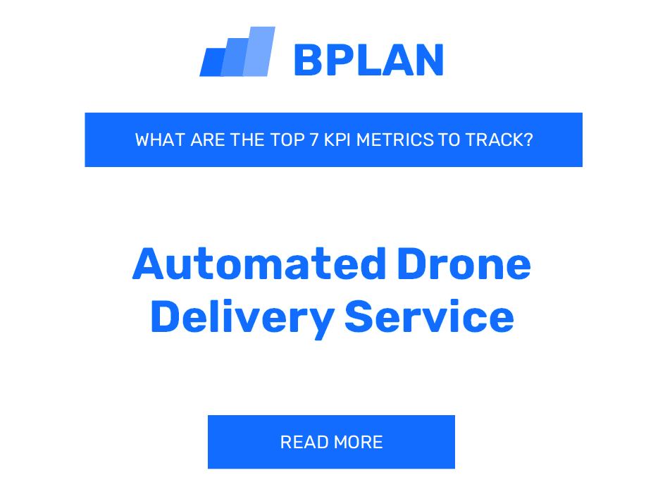 What are the Top 7 KPIs Metrics for an Automated Drone Delivery Service Business?