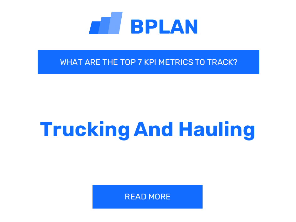 What are the Top 7 KPIs Metrics of a Trucking and Hauling Business?