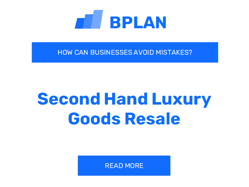 How Can Second-Hand Luxury Goods Resale Businesses Avoid Mistakes?