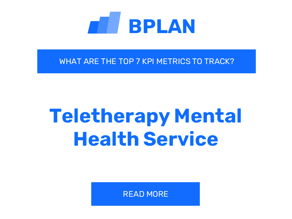 What Are the Top 7 KPIs for a Teletherapy Mental Health Service Business?