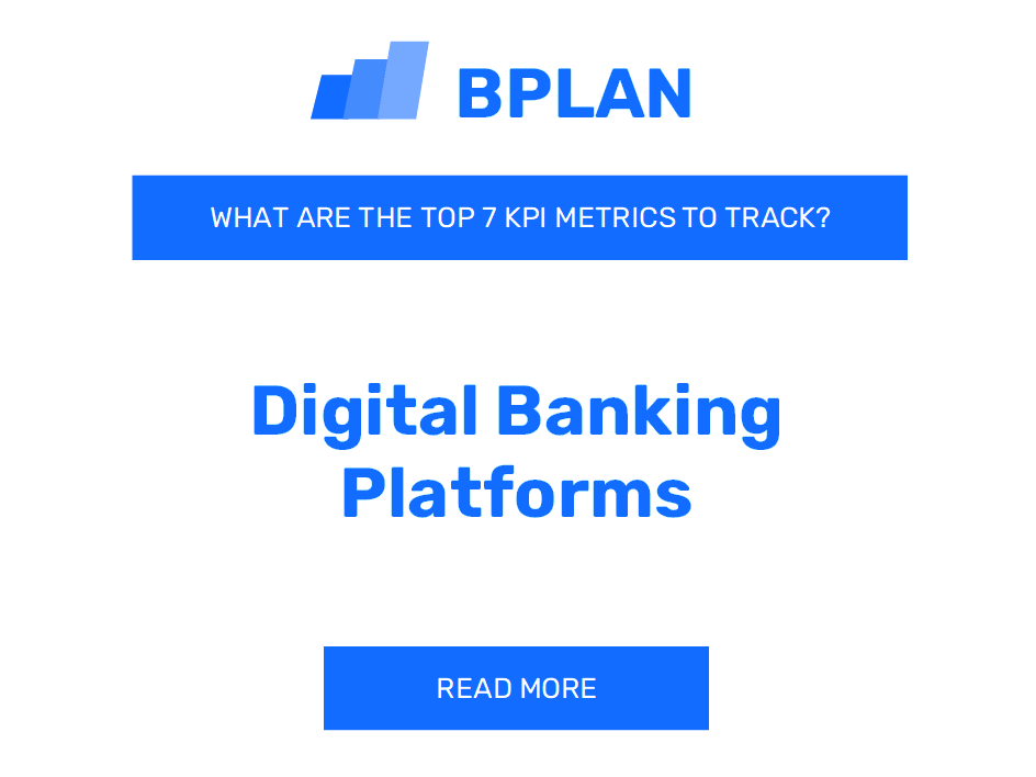 What Are the Top 7 KPI Metrics of a Digital Banking Platforms Business?