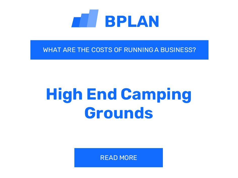 What Are the Costs of Running a High-End Camping Grounds Business?