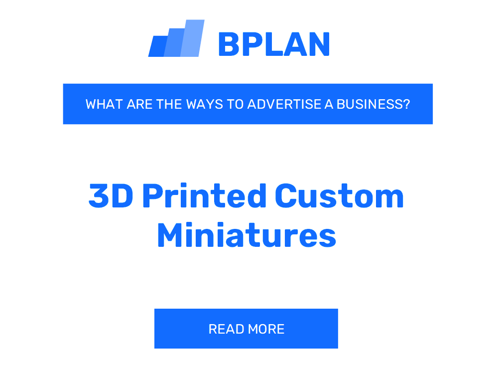 What Are Effective Ways to Advertise a 3D Printed Custom Miniatures Business?