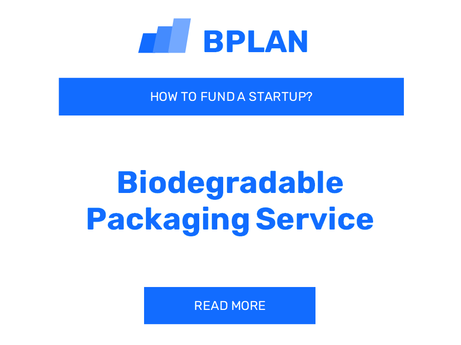How to Fund a Biodegradable Packaging Service Startup?