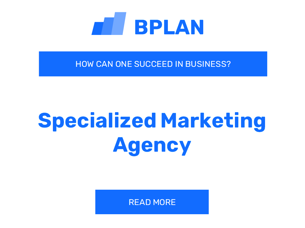 How Can One Succeed in a Specialized Marketing Agency Business?