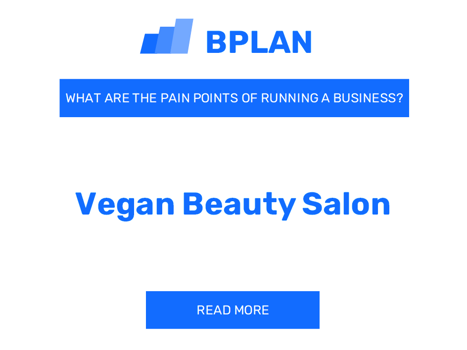 What Are the Pain Points of Running a Vegan Beauty Salon Business?