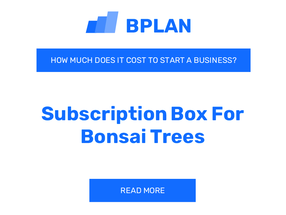How Much Does It Cost to Start a Subscription Box for Bonsai Trees?