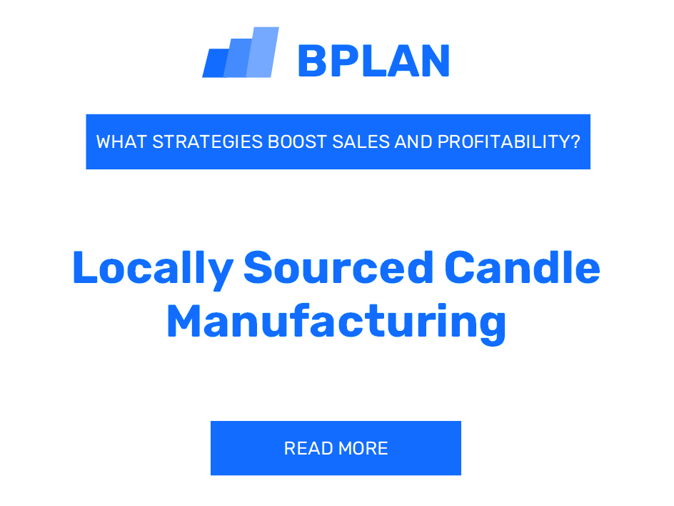 What Strategies Boost Sales and Profitability of Locally Sourced Candle Manufacturing Business?