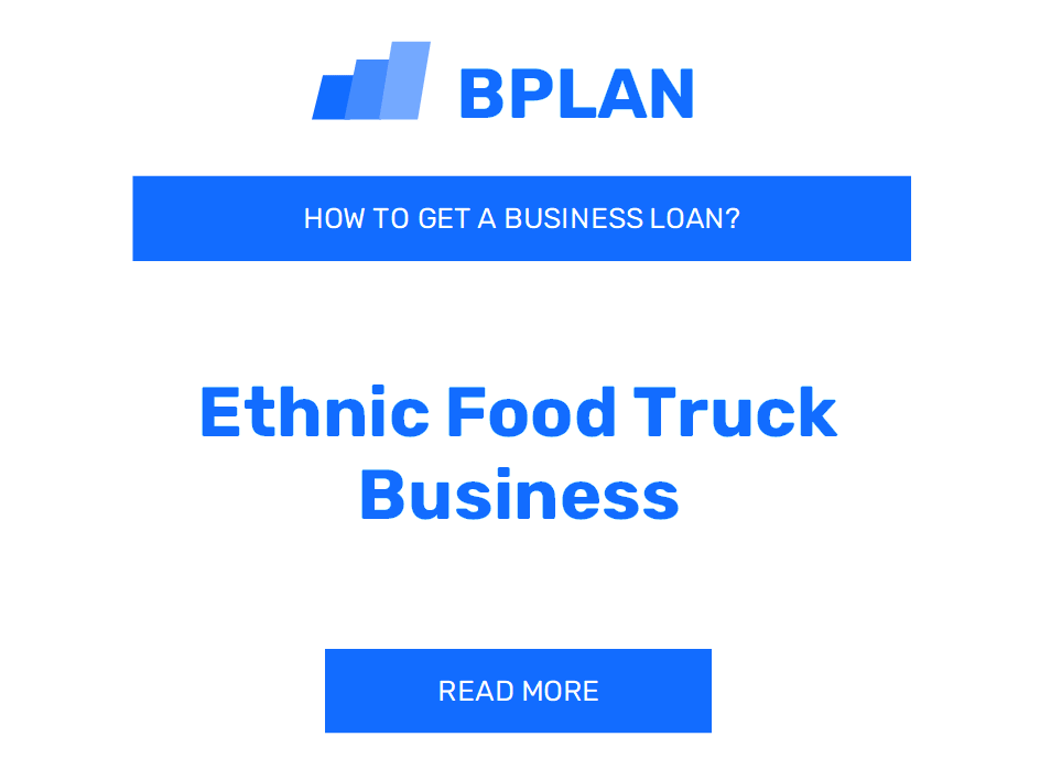 How to Secure a Business Loan for an Ethnic Food Truck Venture?