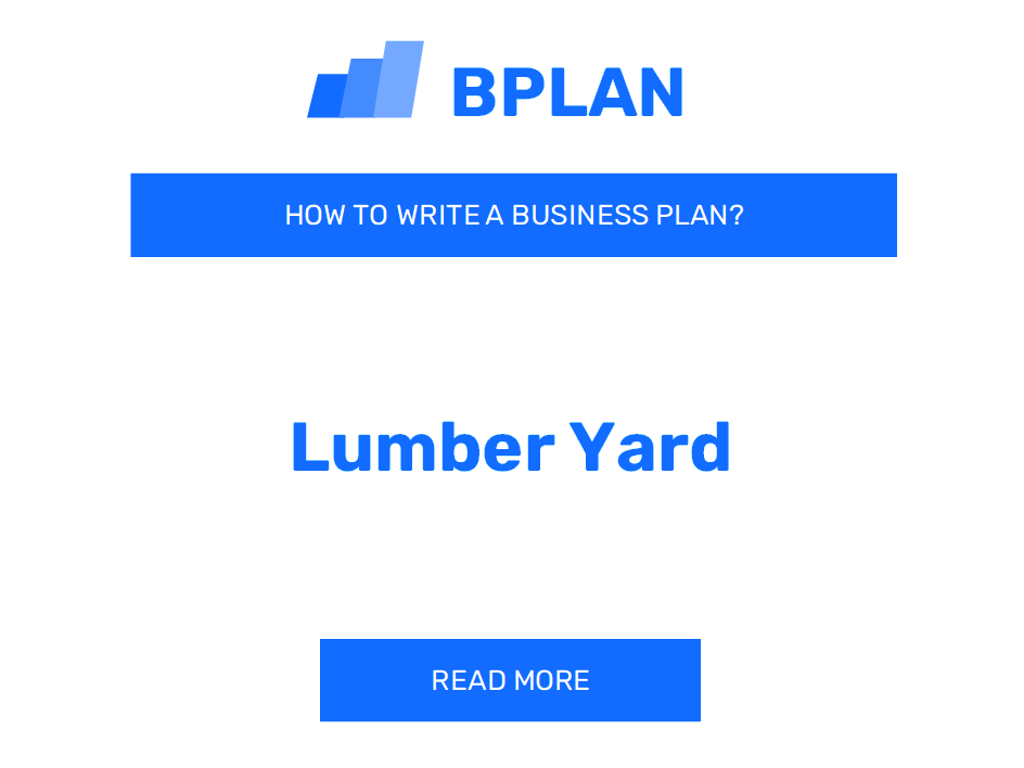 How to Create a Business Plan for a Lumber Yard Business?