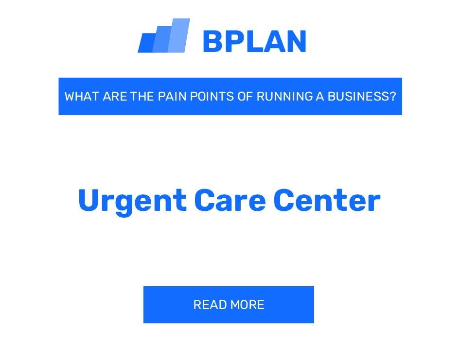 What Are the Pain Points of Running an Urgent Care Center Business?