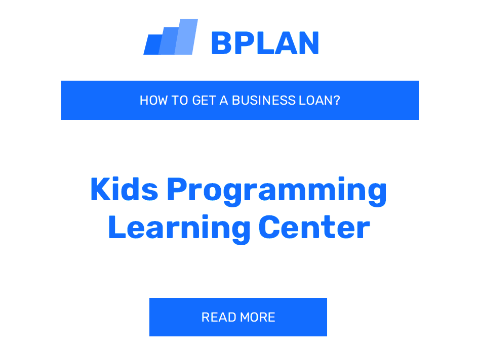 How to Get a Business Loan for a Kids Programming Learning Center?