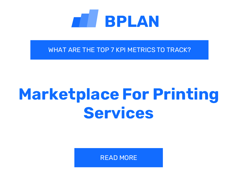 What Are The Top 7 KPIs for a Marketplace Printing Services Business?