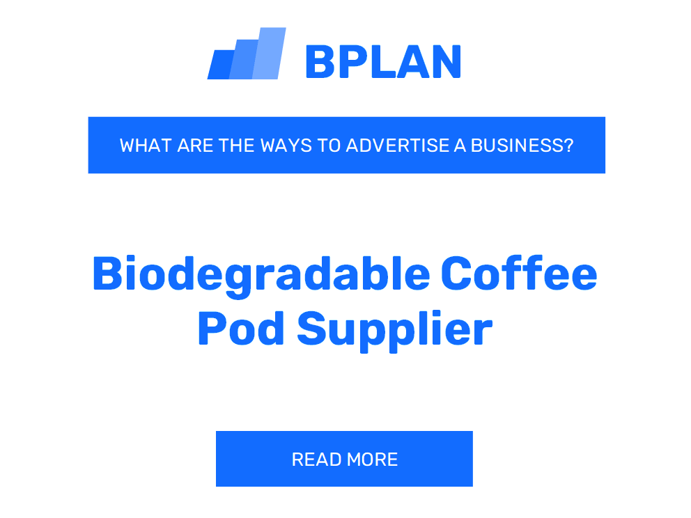 What Are Effective Ways to Advertise a Biodegradable Coffee Pod Supplier Business?