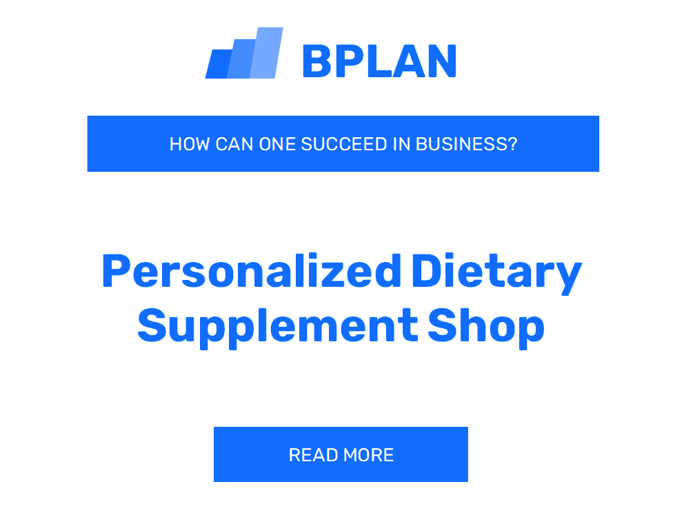 How Can One Succeed in Personalized Dietary Supplement Shop Business?