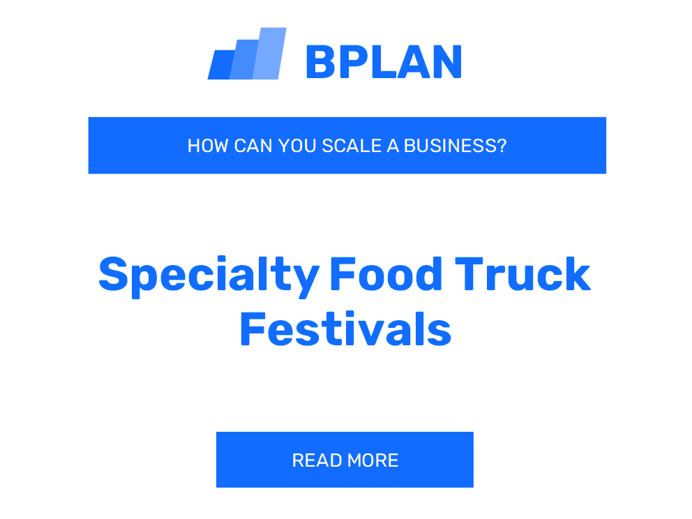 How Can You Scale a Specialty Food Truck Festivals Business?