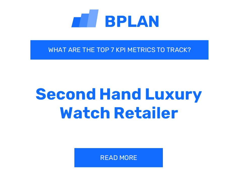 What are the Top 7 KPIs Metrics of a Secondhand Luxury Watch Retailer Business?