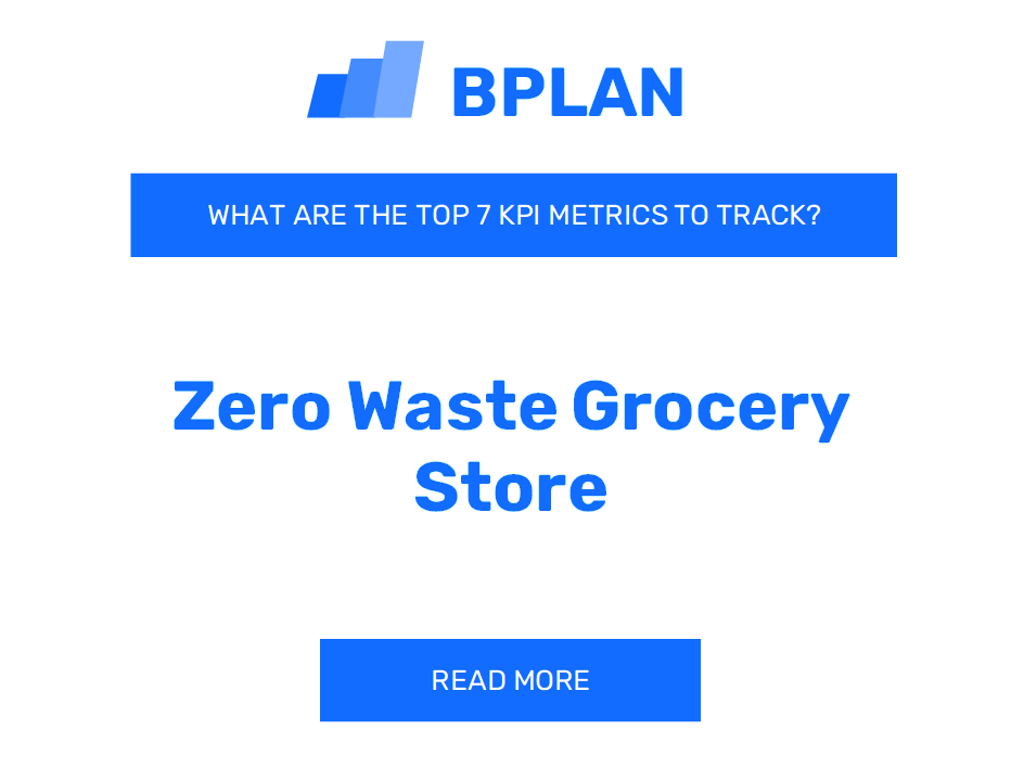 What Are the Top 7 KPIs Metrics of a Zero Waste Grocery Store Business?